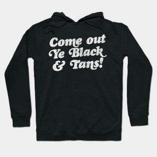 Come Out, Ye Black and Tans / Faded Style Vintage Design Hoodie